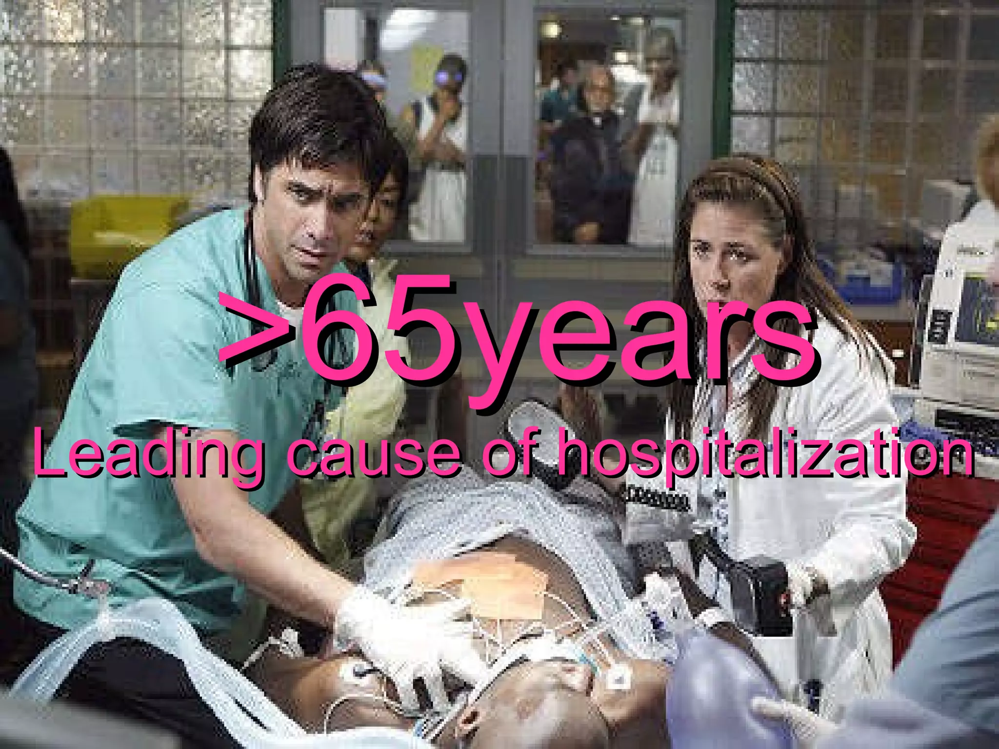 >65years Leading cause of hospitalization   