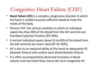 Congestive Heart Failure (CHF)
• Heart failure (HF) is a complex, progressive disorder in which
the heart is unable to pum...