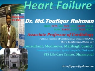 Dr. Md.Toufiqur Rahman
MBBS, FCPS, MD, FACC, FESC, FRCPE, FSCAI,
FAPSC, FAPSIC, FAHA, FCCP, FRCPG
Associate Professor of Cardiology
National Institute of Cardiovascular Diseases(NICVD),
Sher-e-Bangla Nagar, Dhaka-1207
Consultant, Medinova, Malibagh branch
Honorary Consultant, Apollo Hospitals, Dhaka and
STS Life Care Centre, Dhanmondi
drtoufiq19711@yahoo.com
CRT 2014
Washington
DC, USA
 