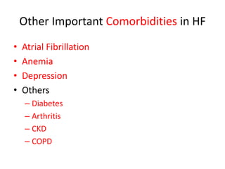 Other Important Comorbidities in HF
• Atrial Fibrillation
• Anemia
• Depression
• Others
– Diabetes
– Arthritis
– CKD
– COPD
 