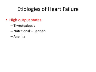 Etiologies of Heart Failure
• High output states
– Thyrotoxicosis
– Nutritional – Beriberi
– Anemia
 