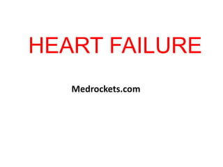 HEART FAILURE
Medrockets.com
 