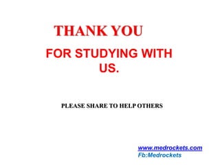 THANK YOU
PLEASE SHARE TO HELP OTHERS
FOR STUDYING WITH
US.
www.medrockets.com
Fb:Medrockets
 