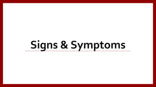 Signs & Symptoms
 