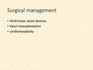 Surgical management
• Ventricular assist devices
• Heart transplantation
• cardiomyoplasty
 