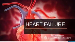 HEART FAILURE
Dr Dilmo Yeldo
DNB General Medicine Resident
 
