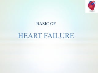 HEART FAILURE
BASIC OF
 