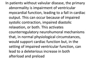 In patients without valvular disease, the primary
abnormality is impairment of ventricular
myocardial function, leading to...