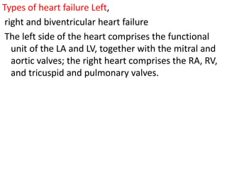 Right-sided heart failure. There is a reduction in right
ventricular output and an increase in right atrial and
systemic v...