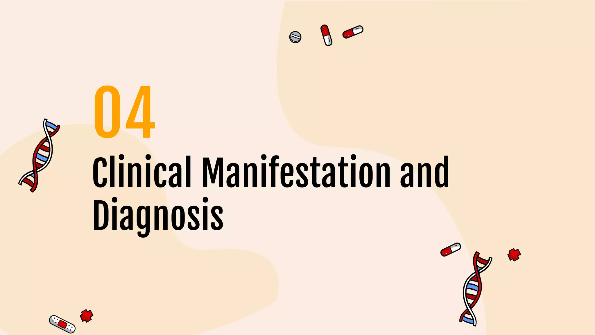 Clinical Manifestation and
Diagnosis
04
 