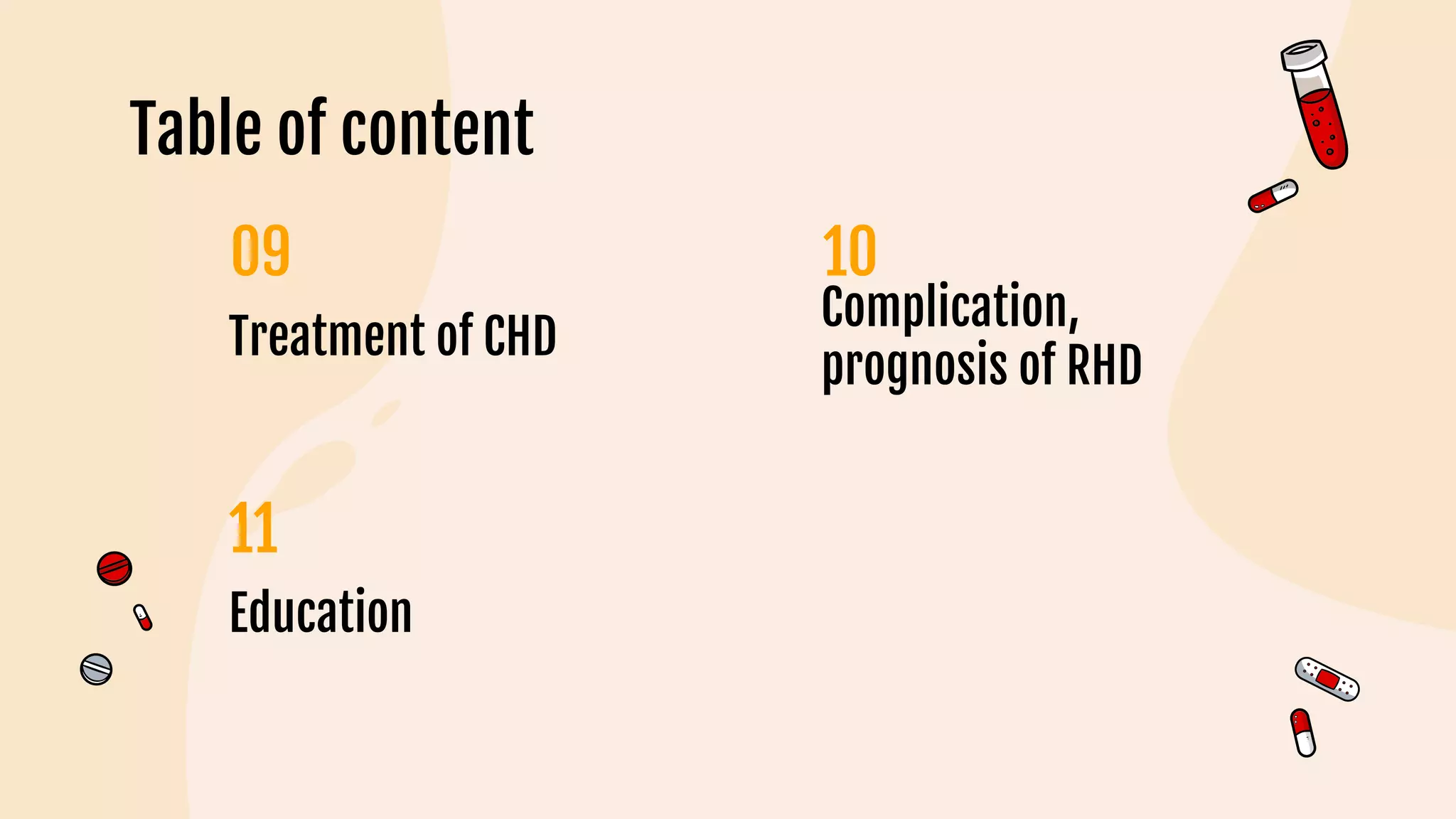 Table of content
Treatment of CHD
11
Complication,
prognosis of RHD
Education
 