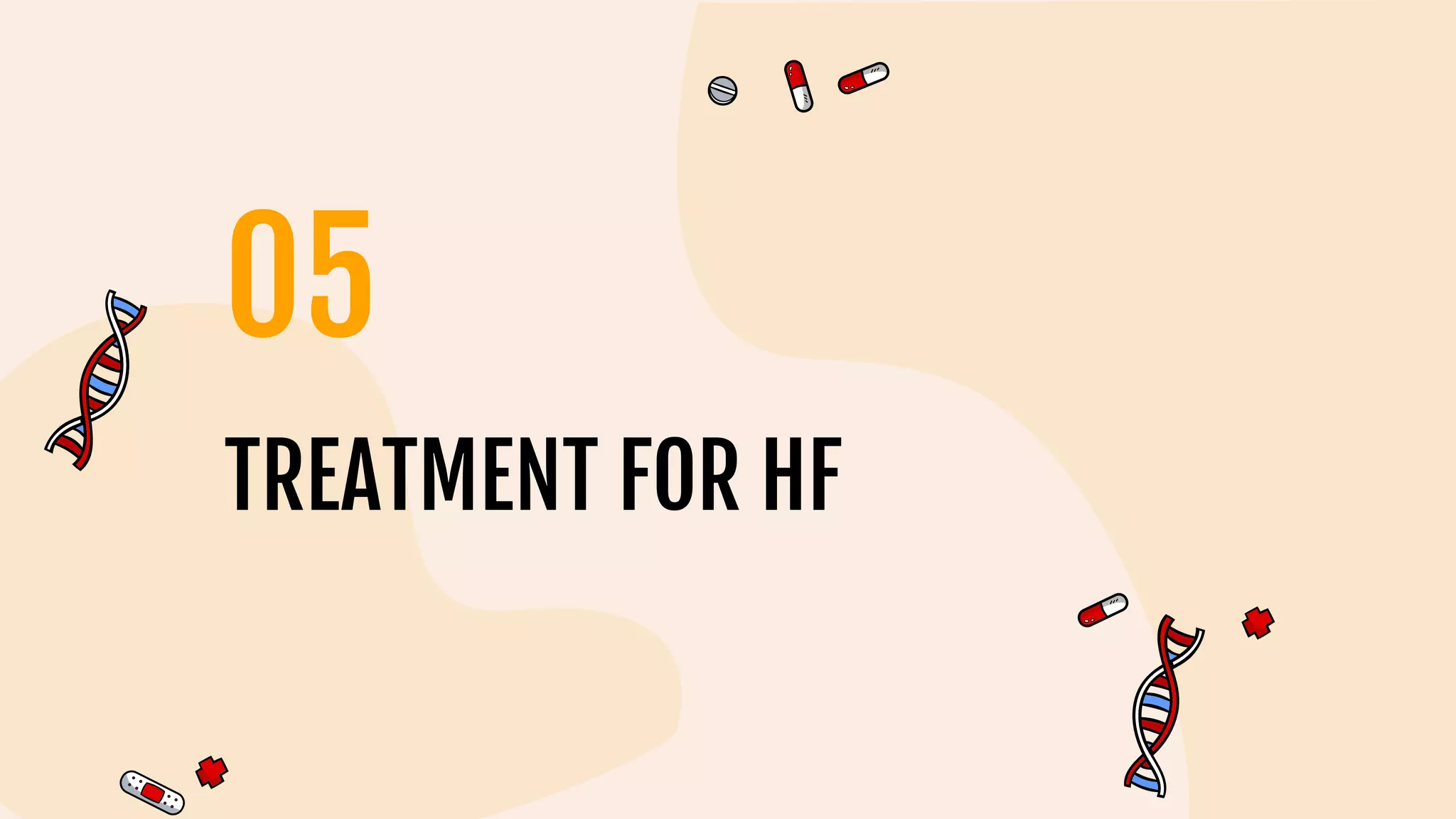 TREATMENT FOR HF
05
 
