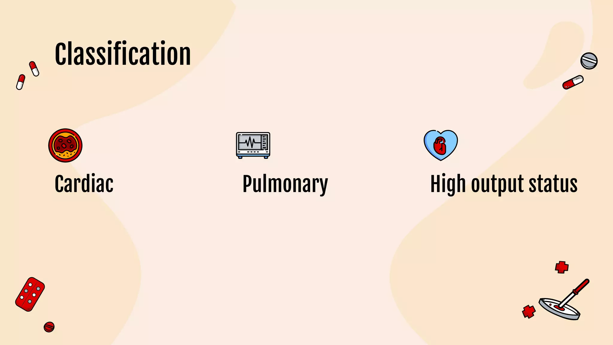 Classification
Cardiac Pulmonary High output status
 