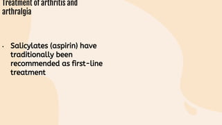 • Salicylates (aspirin) have
traditionally been
recommended as first-line
treatment
 
