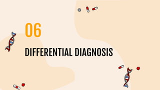 DIFFERENTIAL DIAGNOSIS
06
 
