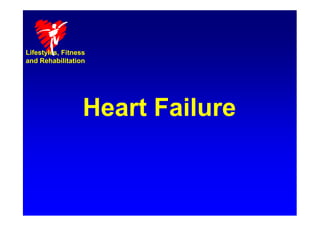 Lifestyles, Fitness
and Rehabilitation
Heart Failure
Heart Failure
 