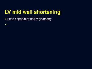 LV mid wall shortening
 Less dependent on LV geometry

 