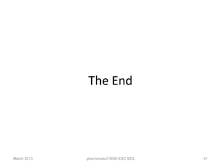 The End




March 2013   ghennersdorf DGK ESC SES   41
 