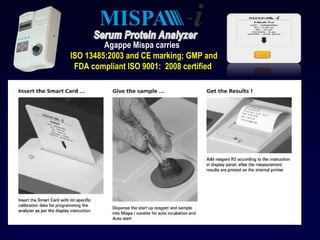 Agappe Mispa carries
ISO 13485:2003 and CE marking; GMP and
FDA compliant ISO 9001: 2008 certified
 