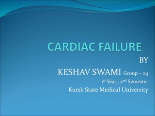 BY
KESHAV SWAMI Group – 09
1st Year , 2nd Semester
Kursk State Medical University
 