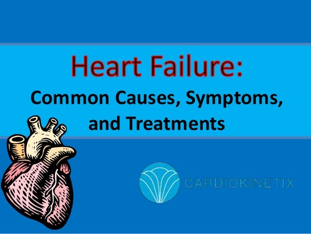 Heart Failure Common Causes, Symptoms, and Treatments