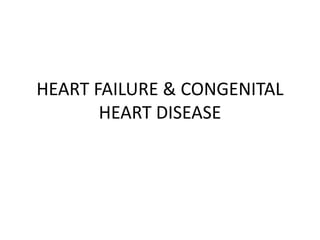 HEART FAILURE & CONGENITAL
HEART DISEASE
 
