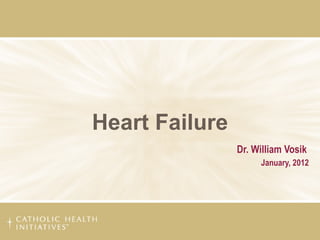 Heart Failure Dr. William Vosik   January, 2012 
