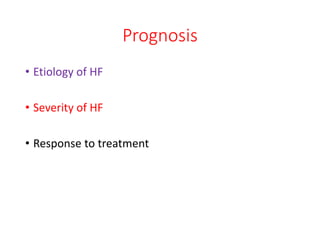 Prognosis
• Etiology of HF
• Severity of HF
• Response to treatment
 