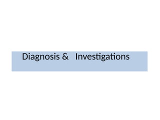 Diagnosis & Investigations
 