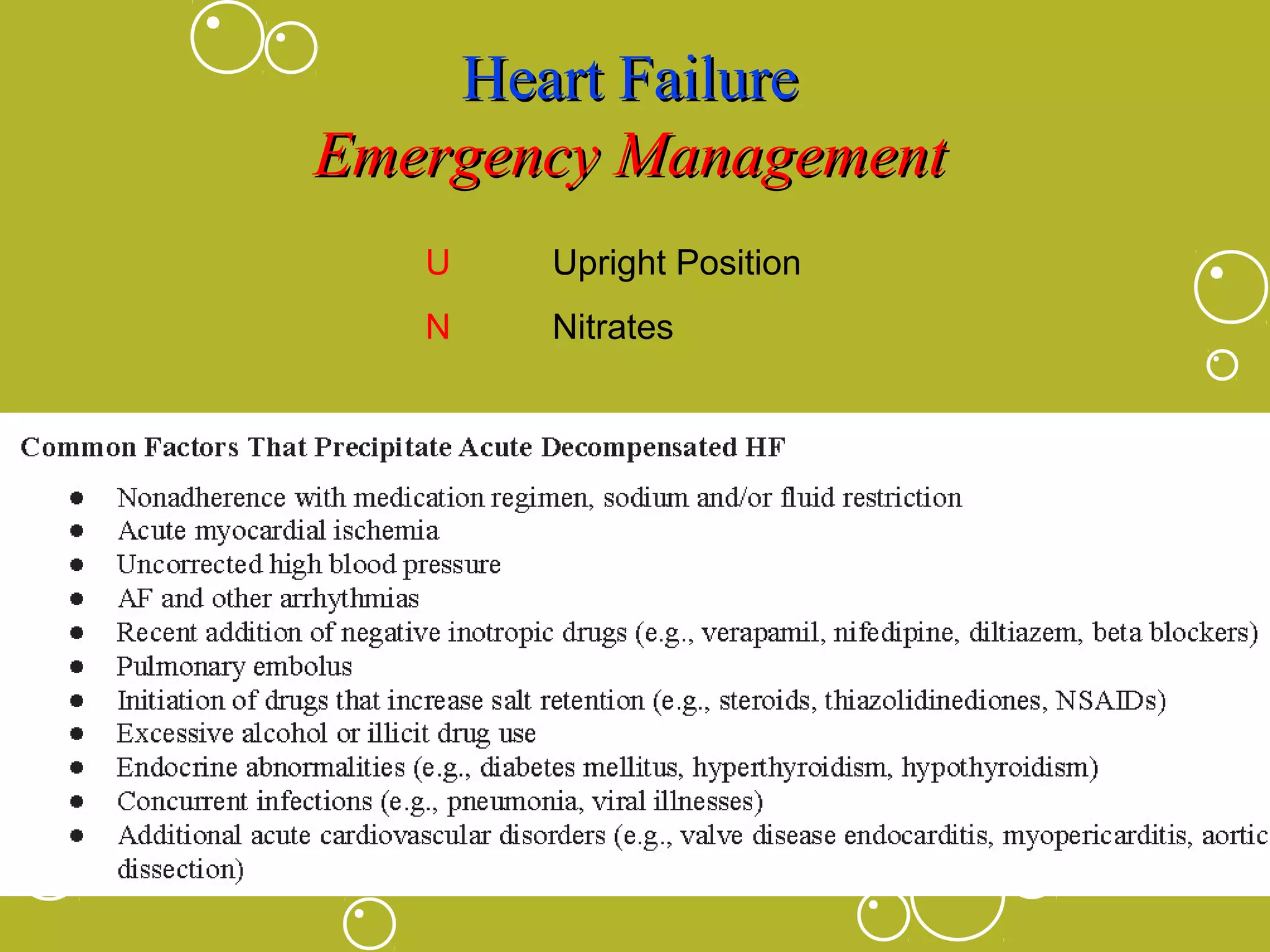 Heart Failure
Emergency Management
U

Upright Position

N

Nitrates

L

Lasix

O

Oxygen

A

ACE, ARBs, Aldactone, Amiodarone

D

Digoxin, Dobutamine, Dopamine

M

Morphine Sulfate

E

Extremities Down

 