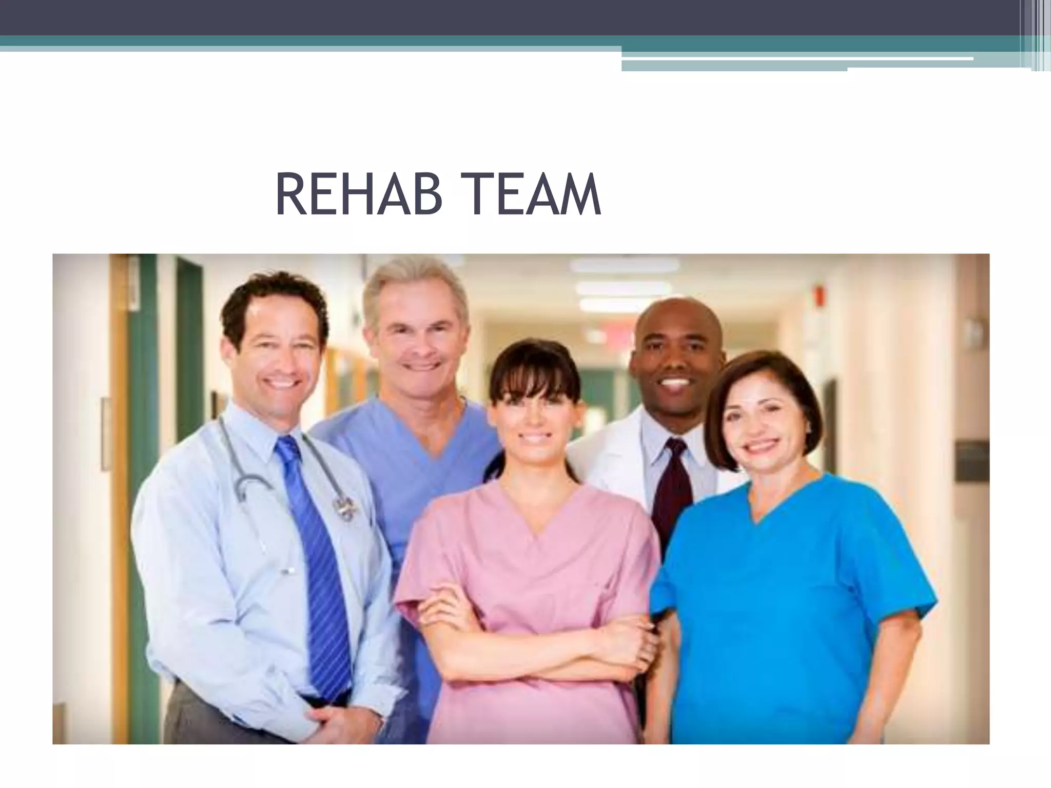 REHAB TEAM
 