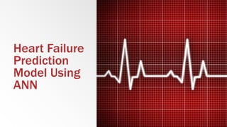 Heart Failure
Prediction
Model Using
ANN
 