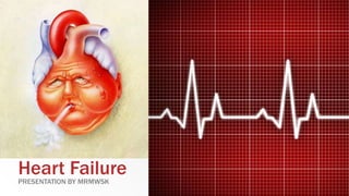 Heart FailurePRESENTATION BY MRMWSK
 
