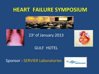 HEART FAILURE SYMPOSIUM



            23rd of January 2013

               GULF HOTEL

Sponsor : SERVIER Laboratories
 