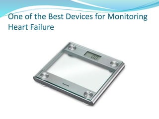 One of the Best Devices for Monitoring
Heart Failure
 