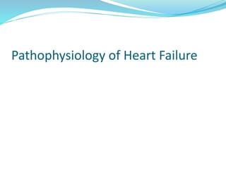 Pathophysiology of Heart Failure
 