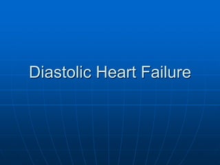 Diastolic Heart Failure
 