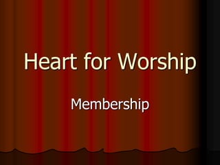 Heart for Worship
Membership

 