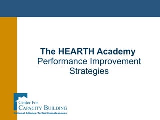The HEARTH Academy  Performance Improvement Strategies HEARTH Academy Sep 2010 - Apr 2011 