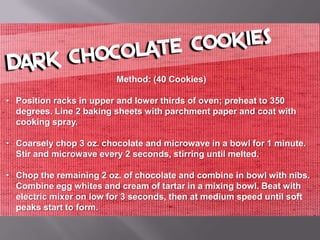 Method: (40 Cookies)

• Position racks in upper and lower thirds of oven; preheat to 350
  degrees. Line 2 baking sheets with parchment paper and coat with
  cooking spray.

• Coarsely chop 3 oz. chocolate and microwave in a bowl for 1 minute.
  Stir and microwave every 2 seconds, stirring until melted.

• Chop the remaining 2 oz. of chocolate and combine in bowl with nibs.
  Combine egg whites and cream of tartar in a mixing bowl. Beat with
  electric mixer on low for 3 seconds, then at medium speed until soft
  peaks start to form.
 