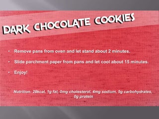 • Remove pans from oven and let stand about 2 minutes.

• Slide parchment paper from pans and let cool about 15 minutes.

• Enjoy!



  Nutrition: 28kcal, 1g fat, 0mg cholesterol, 4mg sodium, 5g carbohydrates,
                                   0g protein
 