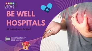 BE WELL
HOSPITALS
All is Well with Be Well
bewellhospitals.in/
9698-300-300
 