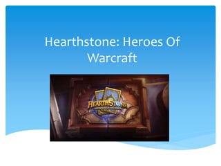 Hearthstone: Heroes Of
Warcraft
 