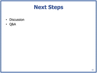 Next Steps

•  Discussion
•  Q&A




                             62
 