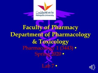 •
Pharmacology 1 (3443)
•
Spring 2020
•
Lab 7
Faculty of Pharmacy
Department of Pharmacology
& Toxicology
 