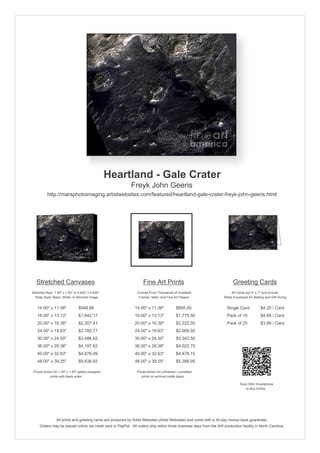 Heartland - Gale Crater
Freyk John Geeris
http://marsphotoimaging.artistwebsites.com/featured/heartland-gale-crater-freyk-john-geeris.html
Stretched Canvases
Stretcher Bars: 1.50" x 1.50" or 0.625" x 0.625"
Wrap Style: Black, White, or Mirrored Image
14.00" x 11.38" $948.86
16.00" x 13.13" $1,842.17
20.00" x 16.38" $2,307.41
24.00" x 19.63" $2,782.77
30.00" x 24.50" $3,486.62
36.00" x 29.38" $4,197.62
40.00" x 32.63" $4,676.09
48.00" x 39.25" $5,636.93
Prices shown for 1.50" x 1.50" gallery-wrapped
prints with black sides.
Fine Art Prints
Choose From Thousands of Available
Frames, Mats, and Fine Art Papers
14.00" x 11.38" $895.50
16.00" x 13.13" $1,775.50
20.00" x 16.38" $2,222.50
24.00" x 19.63" $2,669.50
30.00" x 24.50" $3,343.50
36.00" x 29.38" $4,022.75
40.00" x 32.63" $4,478.15
48.00" x 39.25" $5,388.95
Prices shown for unframed / unmatted
prints on archival matte paper.
Greeting Cards
All Cards are 5" x 7" and Include
White Envelopes for Mailing and Gift Giving
Single Card $4.20 / Card
Pack of 10 $4.69 / Card
Pack of 25 $3.99 / Card
Scan With Smartphone
to Buy Online
All prints and greeting cards are produced by Artist Websites (Artist Websites) and come with a 30-day money-back guarantee.
Orders may be placed online via credit card or PayPal. All orders ship within three business days from the AW production facility in North Carolina.
 