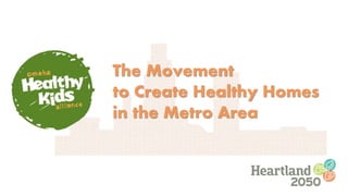 The Movement
to Create Healthy Homes
in the Metro Area
 