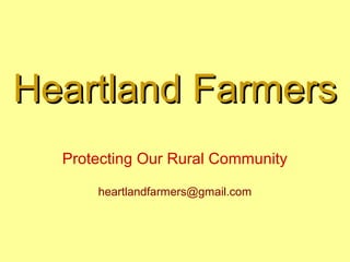 Heartland Farmers
  Protecting Our Rural Community

      heartlandfarmers@gmail.com
 