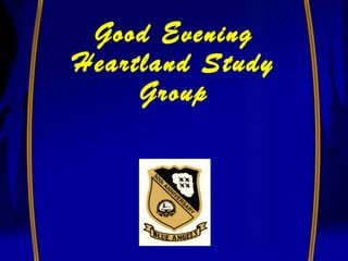 Good Evening
Heartland Study
     Group
 