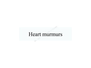 Heart murmurs
 